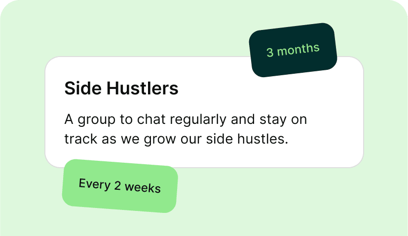 It only takes 2 minutes to create a small group that will keep you on track with your goals, uplevel your learning, or support your journey.