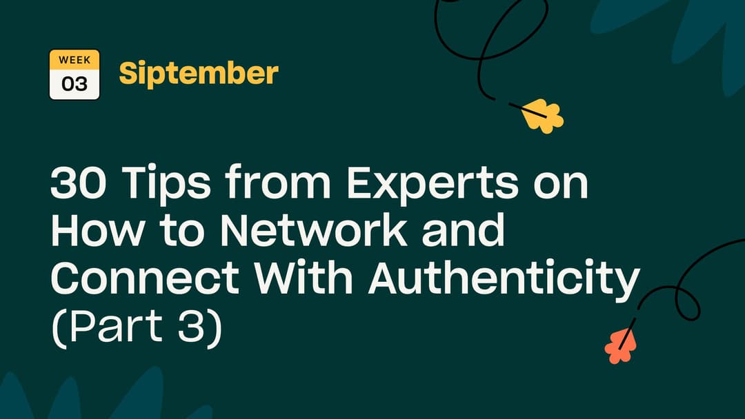 Title: 30 Tips from Experts on How to Network and Connect With Authenticity (Part 3)