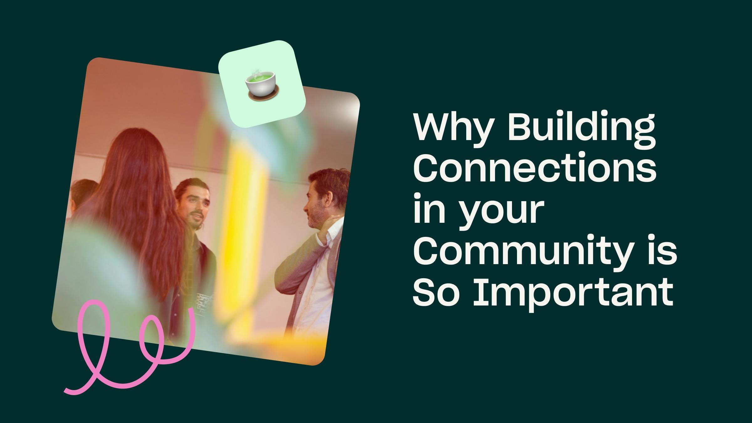 Title image with the text: Why building connections in your community is so important