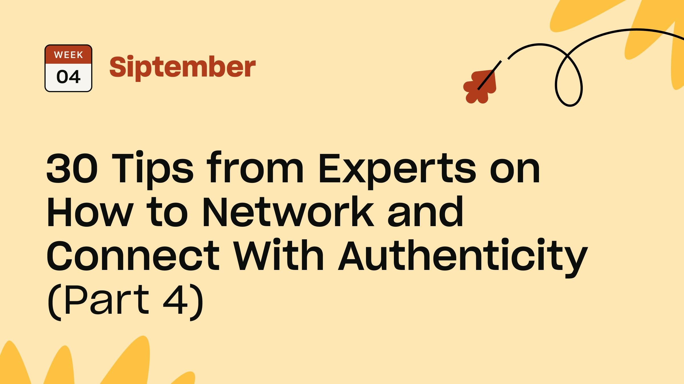 Title: 30 Tips from Experts on How to Network and Connect With Authenticity (Part 4)